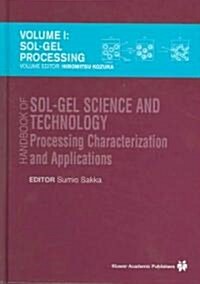Handbook of Sol-Gel Science and Technology: Processing, Characterization and Applications, V. I - Sol-Gel Processing/Hiromitsu Kozuka, Editor, V. II - (Hardcover, 2005)