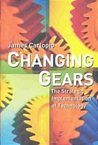 Changing Gears: The Strategic Implementation of Technology (Hardcover)
