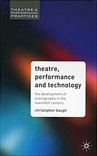 Theatre Performance and Technology: The Development of Scenography in the Twentieth Century (Hardcover)