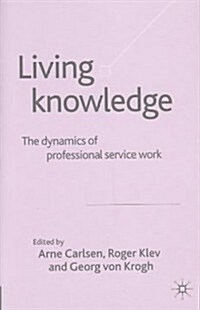 Living Knowledge: The Dynamics of Professional Service Work (Hardcover)
