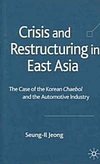 Crisis and Restructuring in East Asia: The Case of the Korean Chaebol and the Automotive Industry (Hardcover)