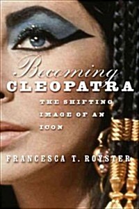 Becoming Cleopatra: The Shifting Image of an Icon (Hardcover, 2003)