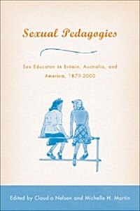 Sexual Pedagogies: Sex Education in Britain, Australia, and America, 1879-2000 (Hardcover, 2004)