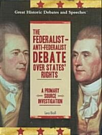 The Federalist-Anti-Federalist Debate Over States Rights: A Primary Source Investigation (Library Binding)