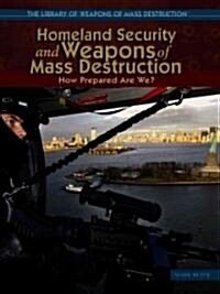 Homeland Security and Weapons of Mass Destruction: How Prepared Are We? (Library Binding)