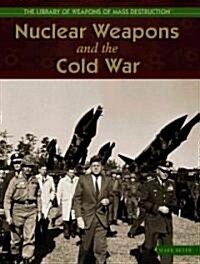 Nuclear Weapons and the Cold War (Library Binding)