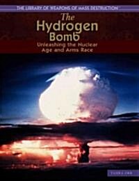 The Hydrogen Bomb: Unleashing the Nuclear Age and Arms Race (Library Binding)