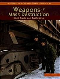 Weapons of Mass Destruction: Illicit Trade and Trafficking (Library Binding)