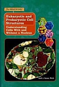 Eukaryotic and Prokaryotic Cell Structures: Understanding How Cells with and Without a Nucleus (Library Binding)