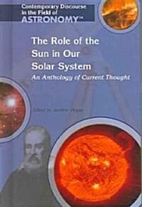 The Role of the Sun in Our Solar System: An Anthology of Current Thought (Library Binding)