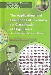 The Applications and Limitations of Taxonomy (in Classification of Organisms): An Anthology of Current Thought (Library Binding)