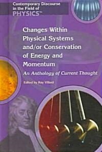 Changes Within Physical Systems And/Or Conservation of Energy and Momentum: An Anthology of Current Thought (Library Binding)