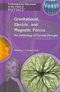 Gravitational, Electric, and Magnetic Forces: An Anthology of Current Thought (Library Binding)