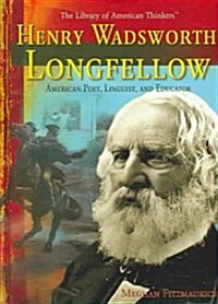 Henry Wadsworth Longfellow: American Poet, Linguist, and Educator (Library Binding)