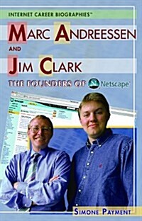 Marc Andreessen and Jim Clark: The Founders of Netscape (Library Binding)
