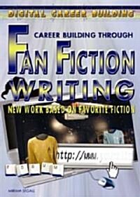 Career Building Through Fan Fiction Writing (Library Binding)
