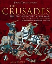 The Crusades: The Two Hundred Years War: The Clash Between the Cross and the Crescent in the Middle East, 1096-1291 (Library Binding)