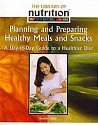 Planning and Preparing Healthy Meals and Snacks (Paperback)