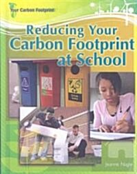 Reducing Your Carbon Footprint at School (Library Binding)