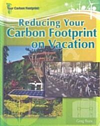 Reducing Your Carbon Footprint on Vacation (Library Binding)