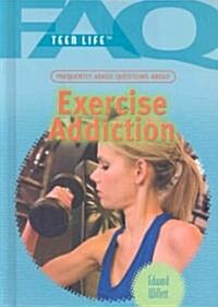 Frequently Asked Questions about Exercise Addiction (Library Binding)