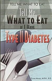 Tell Me What to Eat If I Have Type II Diabetes (Library Binding)