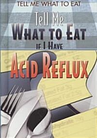 Tell Me What to Eat If I Have Acid Reflux (Library Binding)