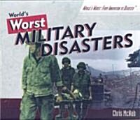 Worlds Worst Military Disasters (Library Binding)