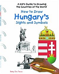 How to Draw Hungarys Sights and Symbols (Library Binding)