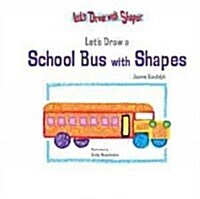 Lets Draw a School Bus with Shapes (Library Binding)