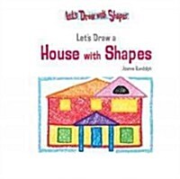 Lets Draw a House with Shapes (Library Binding)