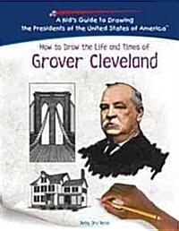 How to Draw the Life and Times of Grover Cleveland (Library Binding)