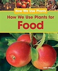 How We Use Plants for Food (Library Binding)