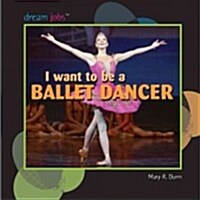 I Want to Be a Ballet Dancer (Library Binding)