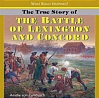 The True Story of the Battle of Lexington and Concord (Library Binding)