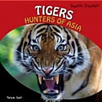 Tigers: Hunters of Asia (Library Binding)