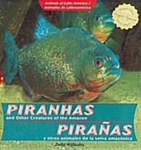 Piranhas and Other Creatures of the Amazon / Pira?s Y Otros Animales de la Selva Amaz?ica (Library Binding)