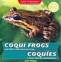 Coqui Frogs and Other Latin American Frogs / Coqu?s Y Otras Ranas de Latinoam?ica (Library Binding)