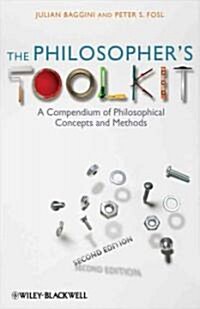 The Philosophers Toolkit : A Compendium of Philosophical Concepts and Methods (Paperback, 2nd Edition)