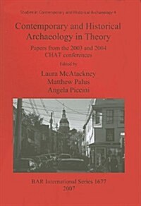 Contemporary and Historical Archaeology in Theory: Papers from the 2003 and 2004 CHAT Conferences (Paperback)
