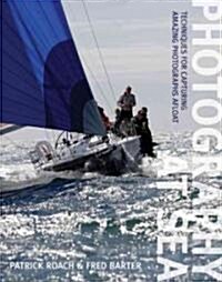 Photography at Sea : Techniques for Capturing Amazing Photographs Afloat (Paperback)
