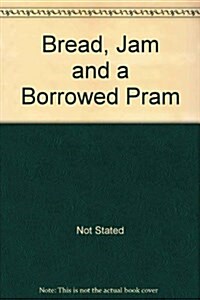 BREAD JAM & A BORROWED PRAM (Paperback)