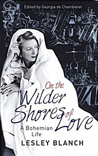 On the Wilder Shores of Love : A Bohemian Life (Paperback)