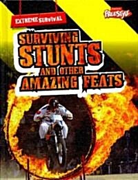 Surviving Stunts and Other Amazing Feats (Library Binding)