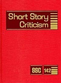 Short Story Criticism, Volume 142: Criticism of the Works of Short Fiction Writers (Hardcover)