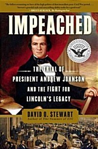 Impeached: The Trial of President Andrew Johnson and the Fight for Lincolns Legacy (Paperback)