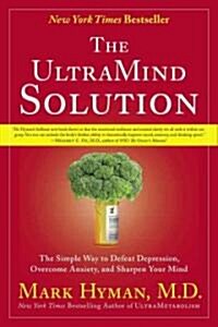 The UltraMind Solution: The Simple Way to Defeat Depression, Overcome Anxiety, and Sharpen Your Mind (Paperback)