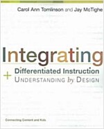 Integrating Differentiated Instruction and Understanding by Design: Connecting Content and Kids (Paperback)