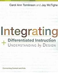 Integrating Differentiated Instruction and Understanding by Design: Connecting Content and Kids (Paperback)