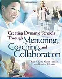 Creating Dynamic Schools Through Mentoring Coaching and Collaboration (Paperback)